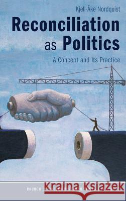 Reconciliation as Politics Kjell-Ake Nordquist 9781532600821 Pickwick Publications - książka