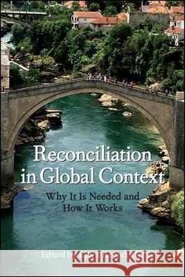 Reconciliation in Global Context: Why It Is Needed and How It Works Bjeorn Krondorfer 9781438471815 State University of New York Press - książka