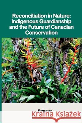 Reconciliation in Nature: Indigenous Guardianship and the Future of Canadian Conservation Furguson 9783384230072 Tredition Gmbh - książka