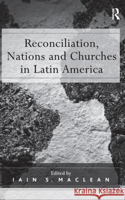 Reconciliation, Nations and Churches in Latin America  9780754650300 Ashgate Publishing Limited - książka