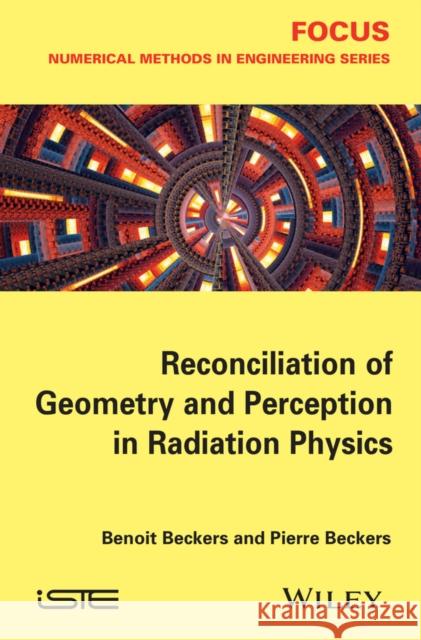 Reconciliation of Geometry and Perception in Radiation Physics Benoit Beckers Pierre Beckers 9781848215832 Wiley-Iste - książka