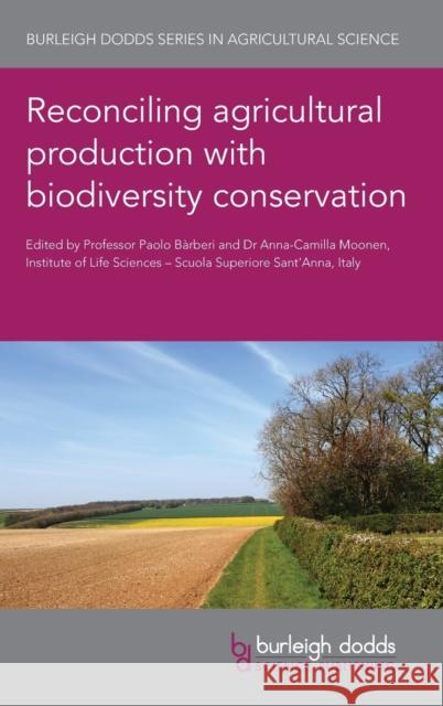 Reconciling Agricultural Production with Biodiversity Conservation Paolo Barberi Anna-Camilla Moonen Sylvain Plantureux 9781786763488 Burleigh Dodds Science Publishing Ltd - książka