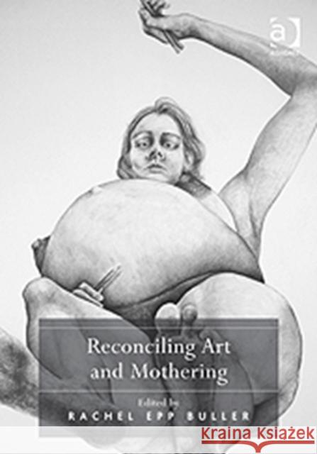 Reconciling Art and Mothering Rachel Epp Buller 9781409426134  - książka