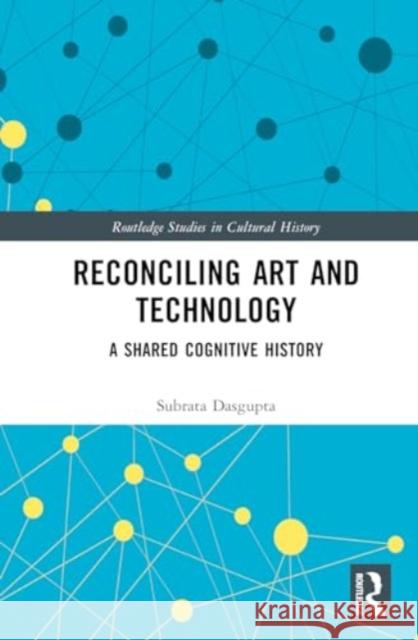 Reconciling Art and Technology: A Shared Cognitive History Subrata Dasgupta 9781032673363 Routledge - książka