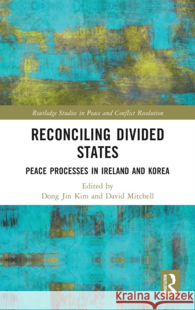 Reconciling Divided States: Peace Processes in Ireland and Korea Dong Jin Kim David Mitchell 9780367515300 Routledge - książka