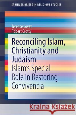 Reconciling Islam, Christianity and Judaism: Islam's Special Role in Restoring Convivencia Lovat, Terence 9783319155470 Springer - książka