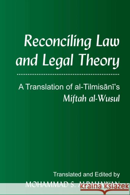 Reconciling Law and Legal Theory: A Translation of Al-Tilmisānī's Miftah Al-Wusul Alrahawan, Mohammad S. 9781433170171 Peter Lang Inc., International Academic Publi - książka