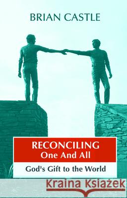 Reconciling One and All: God's Gift to the World Castle, Brian 9780281059706 SPCK PUBLISHING - książka