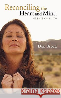 Reconciling the Heart and Mind: Essays on Faith Don Broad 9781449702908 Westbow Press - książka