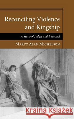 Reconciling Violence and Kingship Marty Alan Michelson 9781498255738 Pickwick Publications - książka