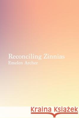 Reconciling Zinnias Archer Emelen Archer 9798523989377 Independently published - książka
