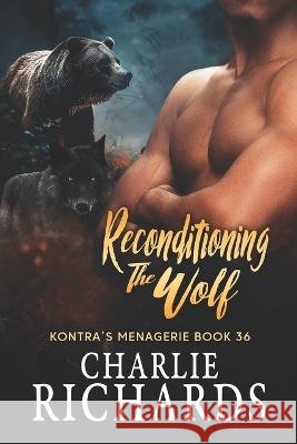 Reconditioning the Wolf Charlie Richards   9781487440008 Extasy Books - książka