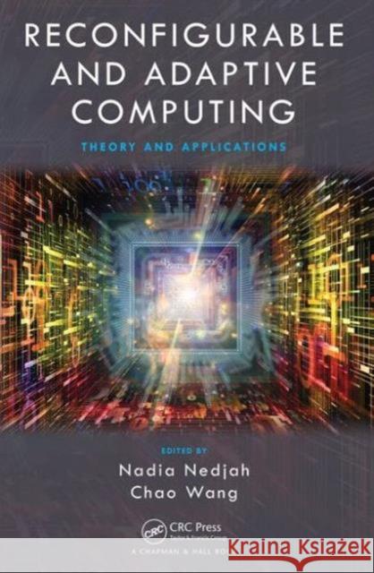 Reconfigurable and Adaptive Computing: Theory and Applications Nadia Nedjah Chao Wang 9781498731751 CRC Press - książka