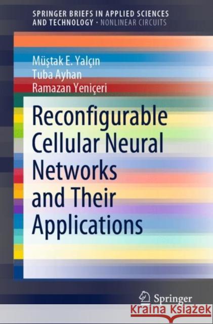 Reconfigurable Cellular Neural Networks and Their Applications Mustak E. Yalcin Tuba Ayhan Ramazan Yeniceri 9783030178390 Springer - książka