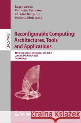 Reconfigurable Computing: Architectures, Tools, and Applications: 4th International Workshop, ARC 2008, London, Uk, March 26-28, 2008, Proceedings Woods, Roger 9783540786092 Springer - książka