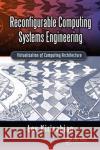 Reconfigurable Computing Systems Engineering: Virtualization of Computing Architecture Lev Kirischian 9780367779207 CRC Press