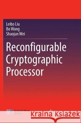 Reconfigurable Cryptographic Processor Leibo Liu Bo Wang Shaojun Wei 9789811342684 Springer - książka