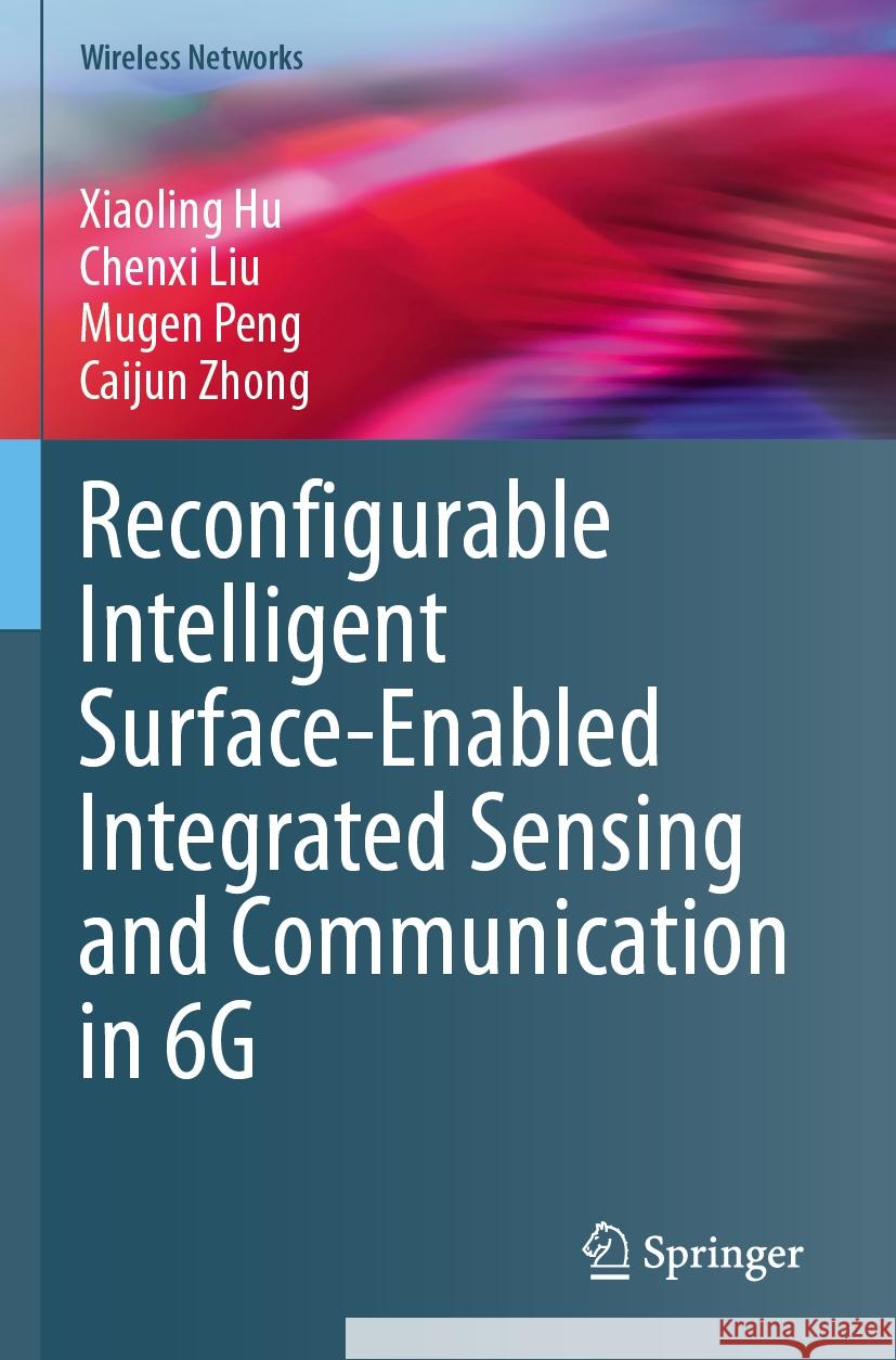 Reconfigurable Intelligent Surface-Enabled Integrated Sensing and Communication in 6G Xiaoling Hu, Chenxi Liu, Mugen Peng 9789819983018 Springer Verlag, Singapore - książka
