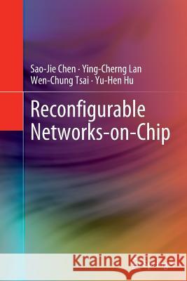 Reconfigurable Networks-On-Chip Chen, Sao-Jie 9781489999733 Springer - książka