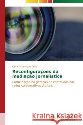 Reconfigurações da mediação jornalística Maldonado Ayala Oscar 9783639680607 Novas Edicoes Academicas - książka