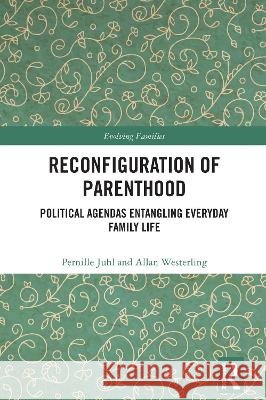 Reconfiguration of Parenthood: Political Agendas Entangling Everyday Family Life Allan (Roskilde University, Denmark) Westerling 9781032617503 Taylor & Francis Ltd - książka
