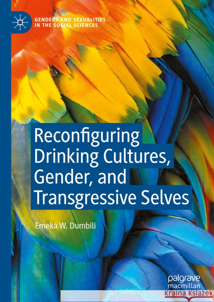 Reconfiguring Drinking Cultures, Gender, and Transgressive Selves Emeka W. Dumbili 9783031533174 Palgrave MacMillan - książka