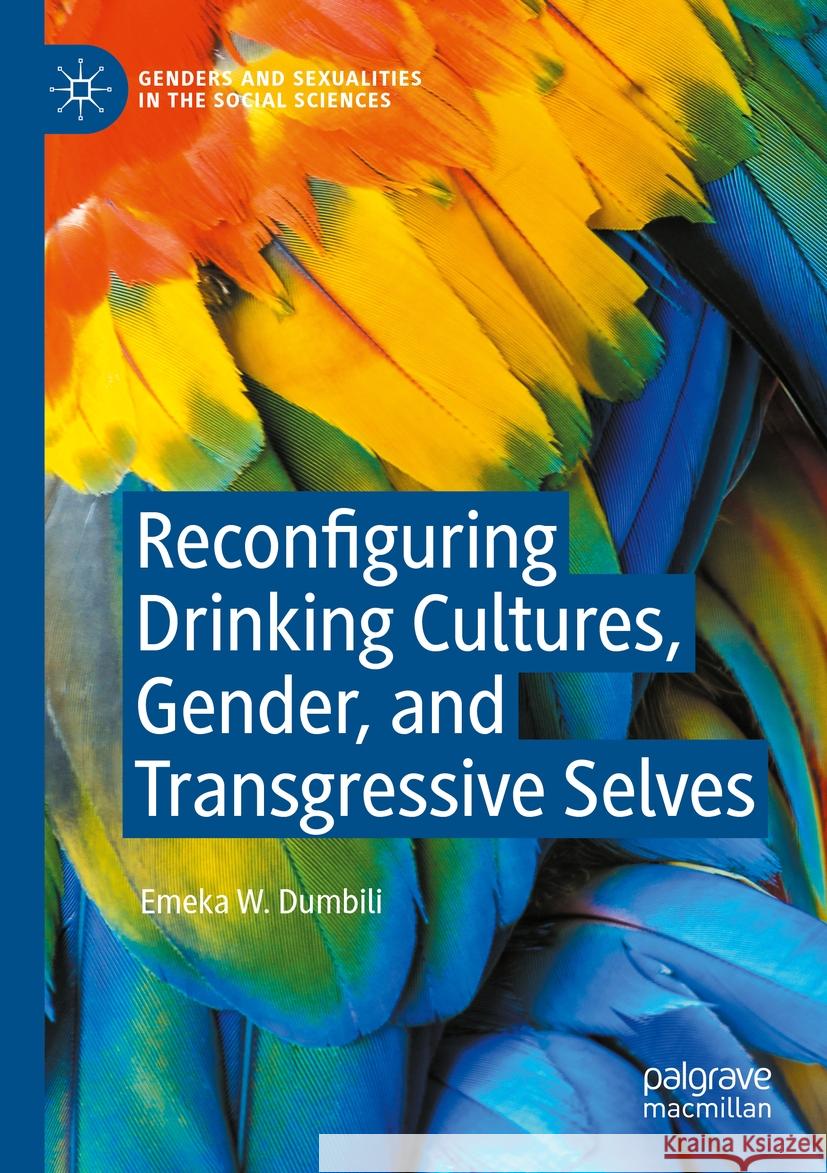 Reconfiguring Drinking Cultures, Gender, and Transgressive Selves Emeka W. Dumbili 9783031533204 Springer International Publishing - książka