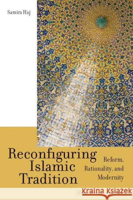 Reconfiguring Islamic Tradition: Reform, Rationality, and Modernity Haj, Samira 9780804752503 Stanford University Press - książka