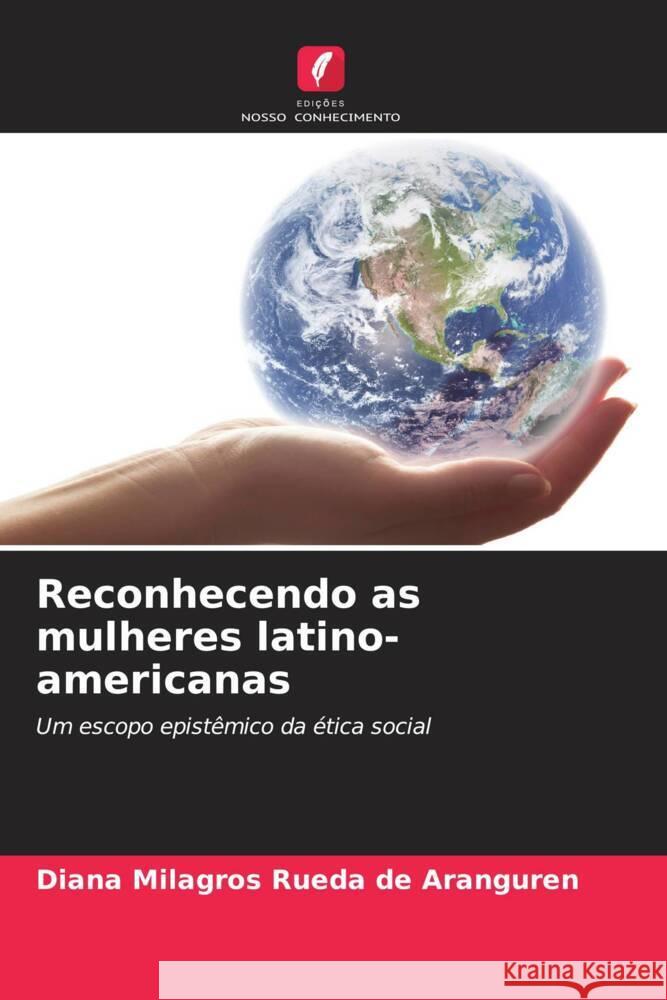 Reconhecendo as mulheres latino-americanas Rueda de Aranguren, Diana Milagros 9786208388232 Edições Nosso Conhecimento - książka