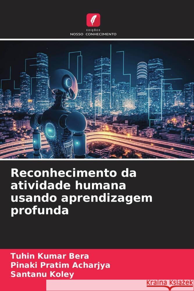 Reconhecimento da atividade humana usando aprendizagem profunda Kumar Bera, Tuhin, Acharjya, Pinaki Pratim, Koley, Santanu 9786206453956 Edições Nosso Conhecimento - książka