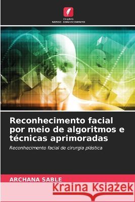 Reconhecimento facial por meio de algoritmos e t?cnicas aprimoradas Archana Sable 9786205702178 Edicoes Nosso Conhecimento - książka