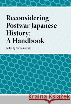 Reconisidering Postwar Japanese History: A Handbook Simon Avenell 9789048559374 Amsterdam University Press - książka