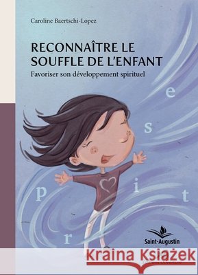 Reconna?tre le Souffle de l'enfant: Favoriser son d?veloppement spirituel Caroline Baertschi-Lopez 9782889262847 Saint-Augustin - książka