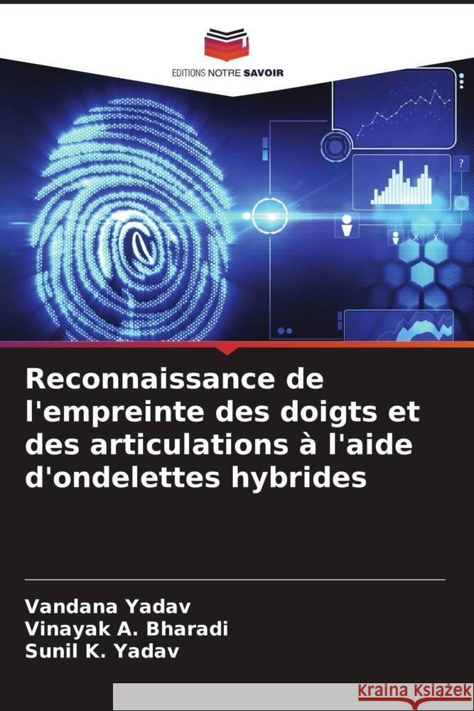 Reconnaissance de l'empreinte des doigts et des articulations à l'aide d'ondelettes hybrides Yadav, Vandana, A. Bharadi, Vinayak, K. Yadav, Sunil 9786205177495 Editions Notre Savoir - książka