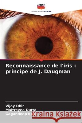 Reconnaissance de l'iris : principe de J. Daugman Dhir, Vijay, Dutta, Maitreyee, Kaur, Gagandeep 9786206805748 Editions Notre Savoir - książka