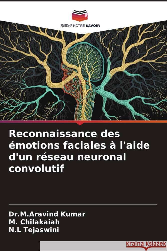 Reconnaissance des emotions faciales a l'aide d'un reseau neuronal convolutif Dr M Aravind Kumar M Chilakaiah N L Tejaswini 9786205887806 Editions Notre Savoir - książka