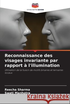 Reconnaissance des visages invariante par rapport ? l'illumination Reecha Sharma Swati Manhotra 9786207751563 Editions Notre Savoir - książka