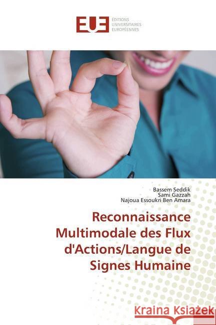 Reconnaissance Multimodale des Flux d'Actions/Langue de Signes Humaine Seddik, Bassem; Gazzah, Sami; E. Ben Amara, Najoua 9786202277358 Éditions universitaires européennes - książka