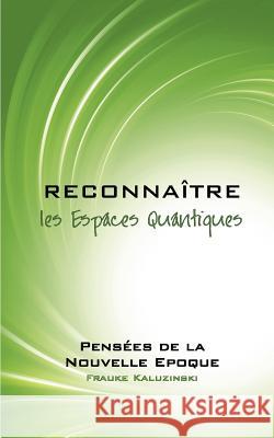 Reconnaître les Espaces Quantiques: Pensées de la Nouvelle Epoque Kaluzinski, Frauke 9782810625116 Books on Demand - książka