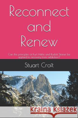 Reconnect and Renew: Can the principles of Kurt Hahn and Rudolf Steiner be applied to recovery from addiction? Croft, Stuart 9781797979151 Independently Published - książka