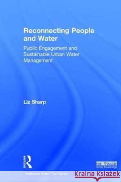 Reconnecting People and Water: Public Engagement and Sustainable Urban Water Management Liz Sharp 9780415728447 Routledge - książka