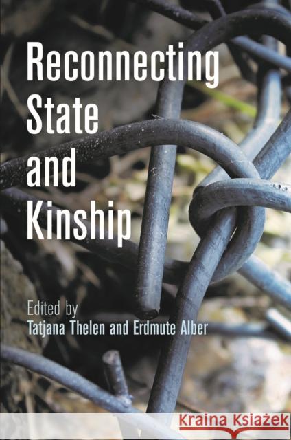 Reconnecting State and Kinship Tatjana Thelen Erdmute Alber 9780812249514 University of Pennsylvania Press - książka