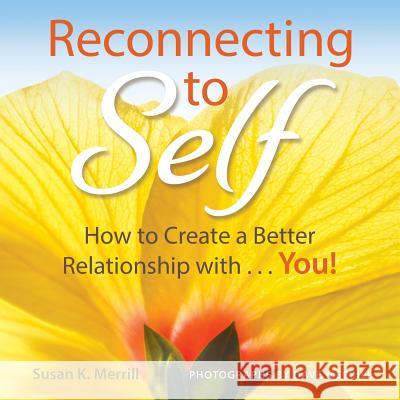 Reconnecting to Self: How to Create a Better Relationship With...You! Susan K. Merrill Dave Merrill 9780692749296 Susan Merrill - książka
