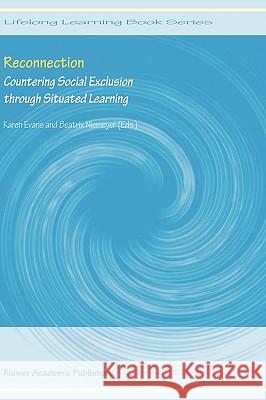 Reconnection: Countering Social Exclusion Through Situated Learning Evans, Karen 9781402025204 Kluwer Academic Publishers - książka