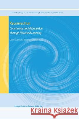 Reconnection: Countering Social Exclusion through Situated Learning Karen Evans, Beatrix Niemeyer 9789401742146 Springer - książka