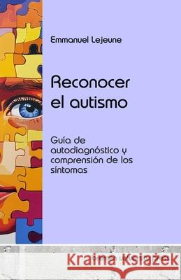 Reconocer el autismo: Gu?a de autodiagn?stico y comprensi?n de los s?ntomas Emmanuel LeJeune 9783689046514 Bremen University Press - książka