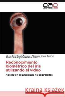 Reconocimiento Biometrico del Iris Utilizando El Video Mireya Sara Gar Alejandro Lvaro Ra Luis Miguel Zamudio-Fuentes 9783848466832 Editorial Acad Mica Espa Ola - książka