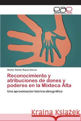 Reconocimiento y atribuciones de dones y poderes en la Mixteca Alta Reyes García Héctor Adrián 9783659093838 Editorial Academica Espanola - książka