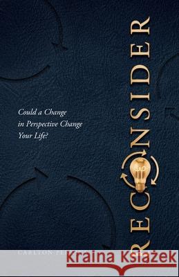 Reconsider: Could a Change in Perspective Change Your Life? Carlton Perkins 9781632966810 Lucid Books - książka