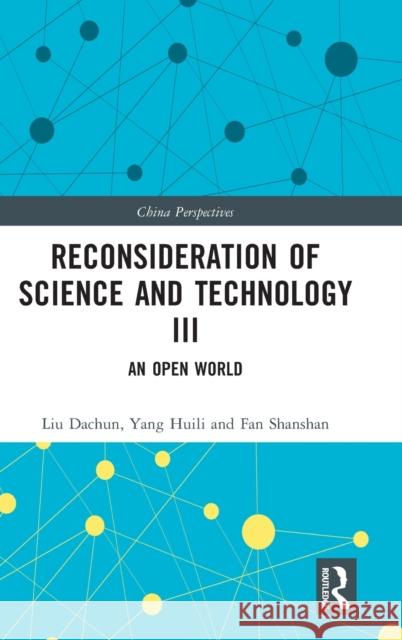 Reconsideration of Science and Technology III: An Open World Diana Gao Liu Dachun Yang Huili 9781032294353 Routledge - książka